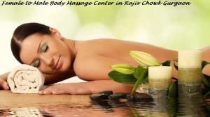Female to Male Body Massage Center in Rajiv Chowk Gurgaon