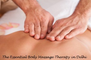 The Essential Body Massage Therapy in Delhi